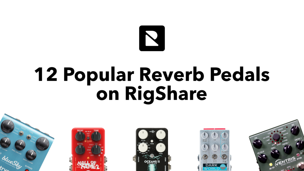 12 Popular Reverb Pedals on RigShare